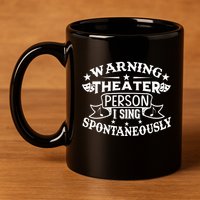Warning Theater Person I Sing Spontaneously Theatre Quote 11oz C Handle Ceramic Mug