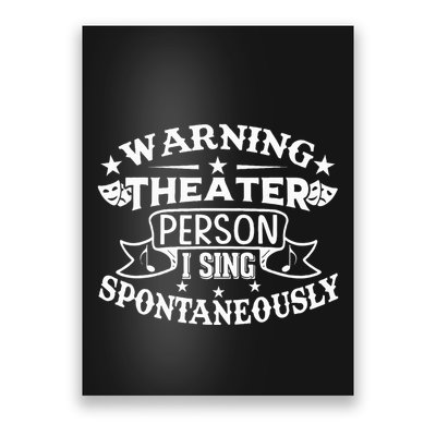 Warning Theater Person I Sing Spontaneously Theatre Quote Poster