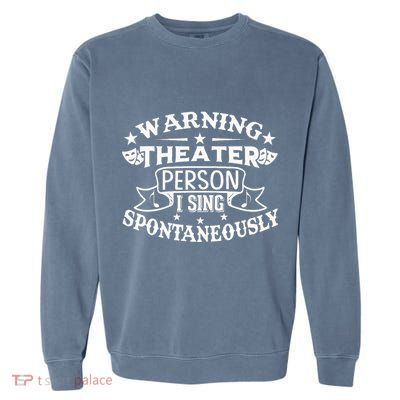 Warning Theater Person I Sing Spontaneously Theatre Quote Garment-Dyed Sweatshirt