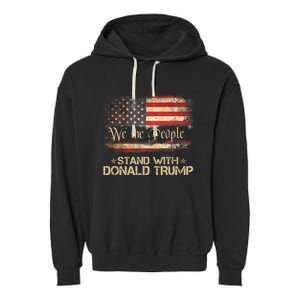 We The People Stand With Donald Trump 2024 American Flag Garment-Dyed Fleece Hoodie