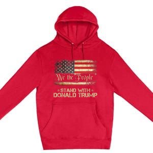 We The People Stand With Donald Trump 2024 American Flag Premium Pullover Hoodie