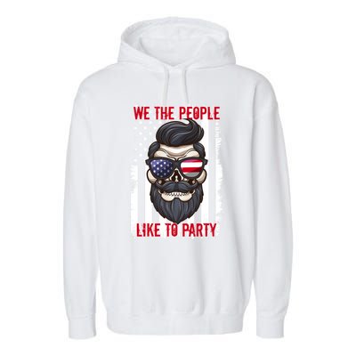 We The People Like To Party 4th Of July American Beard Skull Cute Gift Garment-Dyed Fleece Hoodie