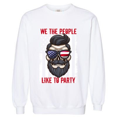 We The People Like To Party 4th Of July American Beard Skull Cute Gift Garment-Dyed Sweatshirt