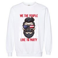 We The People Like To Party 4th Of July American Beard Skull Cute Gift Garment-Dyed Sweatshirt