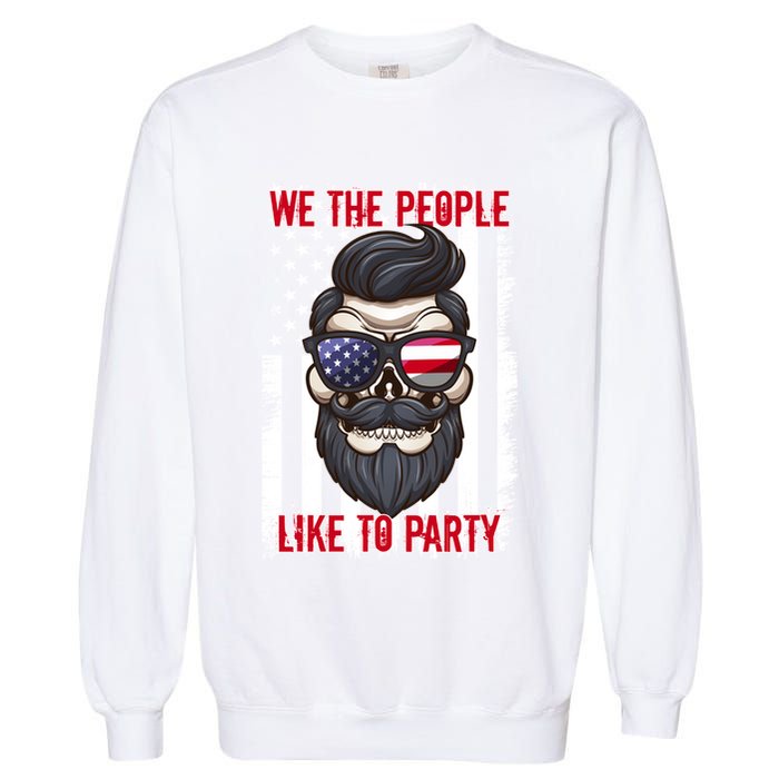 We The People Like To Party 4th Of July American Beard Skull Cute Gift Garment-Dyed Sweatshirt