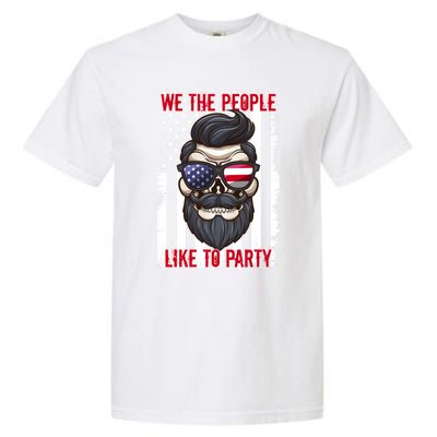 We The People Like To Party 4th Of July American Beard Skull Cute Gift Garment-Dyed Heavyweight T-Shirt