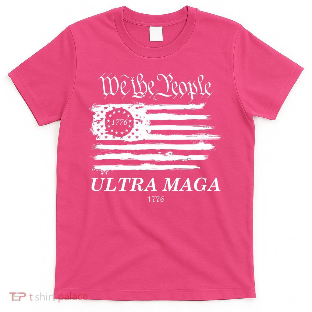 We The People Ultra MAGA Proud Betsy Ross 1776 Flag T-Shirt