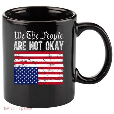 We The People Are Not Okay Flipped American Flag Patriotic 11oz C Handle Ceramic Mug