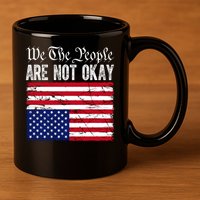 We The People Are Not Okay Flipped American Flag Patriotic 11oz C Handle Ceramic Mug