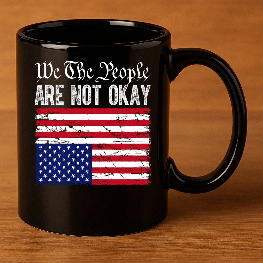 We The People Are Not Okay Flipped American Flag Patriotic 11oz C Handle Ceramic Mug