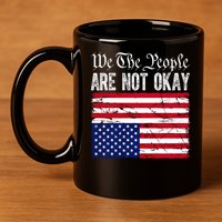 We The People Are Not Okay Flipped American Flag Patriotic 11oz C Handle Ceramic Mug