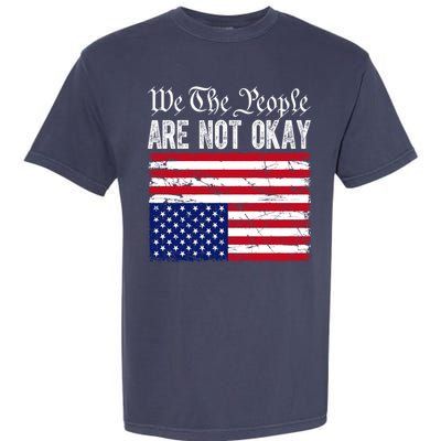 We The People Are Not Okay Flipped American Flag Patriotic Garment-Dyed Heavyweight T-Shirt