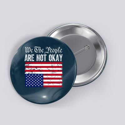 We The People Are Not Okay Flipped American Flag Patriotic Button