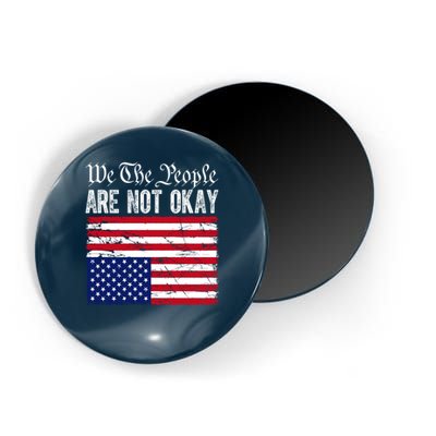 We The People Are Not Okay Flipped American Flag Patriotic Magnet