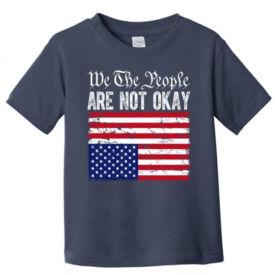 We The People Are Not Okay Flipped American Flag Patriotic Toddler T-Shirt