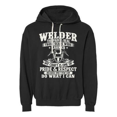 Welder The Pain Is Real Those Scars Were Earned Welding Garment-Dyed Fleece Hoodie