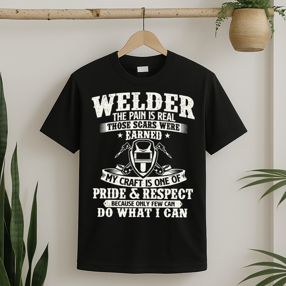 Welder The Pain Is Real Those Scars Were Earned Welding T-Shirt