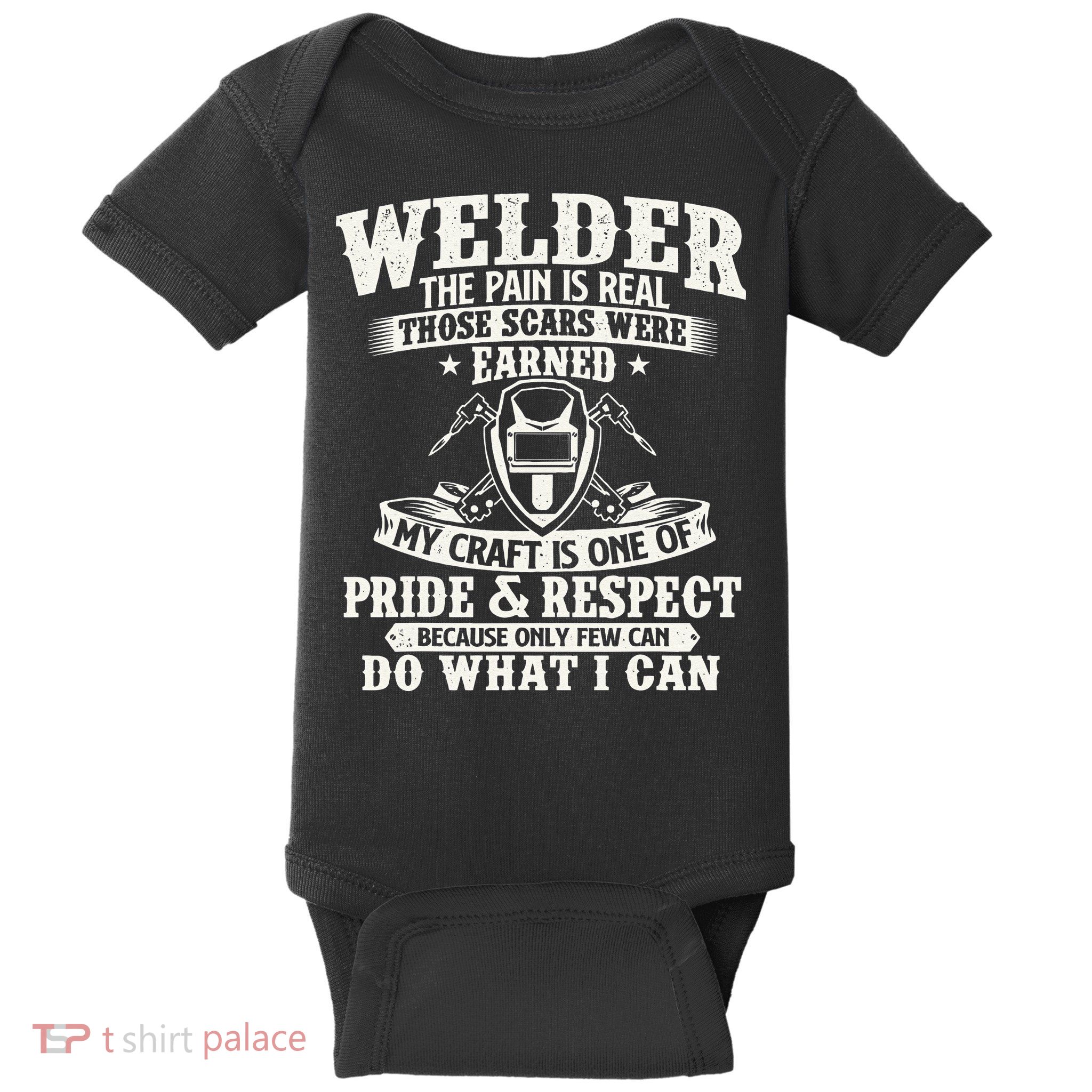 Welder The Pain Is Real Those Scars Were Earned Welding Baby Bodysuit
