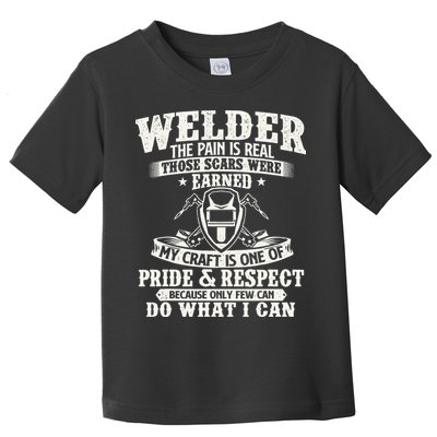 Welder The Pain Is Real Those Scars Were Earned Welding Toddler T-Shirt