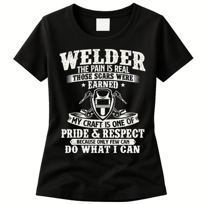 Welder The Pain Is Real Those Scars Were Earned Welding Womens T-Shirt