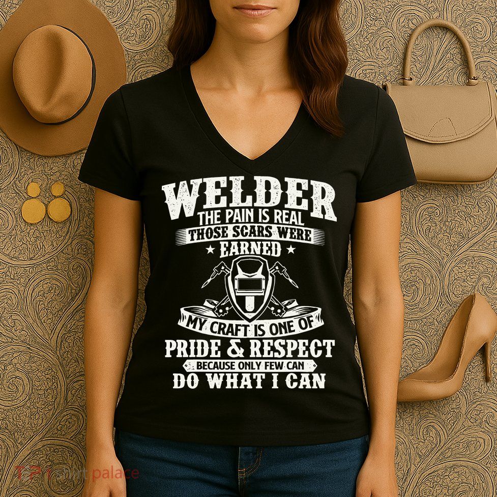 Welder The Pain Is Real Those Scars Were Earned Welding Women's V-Neck T-Shirt