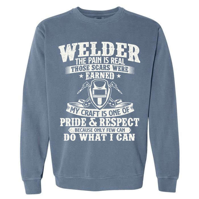 Welder The Pain Is Real Those Scars Were Earned Welding Garment-Dyed Sweatshirt