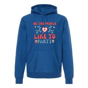 We The People Like To Party 4th Of July Retro Gift Premium Hoodie