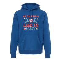 We The People Like To Party 4th Of July Retro Gift Premium Hoodie