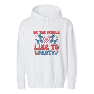 We The People Like To Party 4th Of July Retro Gift Garment-Dyed Fleece Hoodie