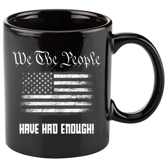 We The People Have Had Enough! American Flag Design USA 11oz C Handle Ceramic Mug