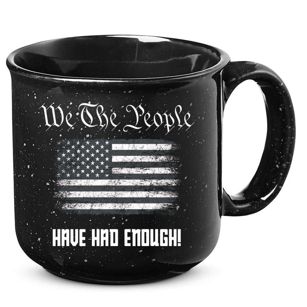 We The People Have Had Enough! American Flag Design USA 15oz Campfire Ceramic Mug