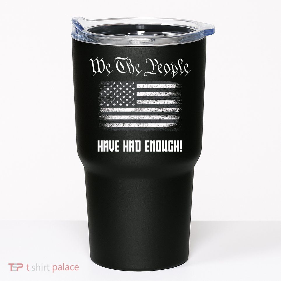 We The People Have Had Enough! American Flag Design USA Tumbler