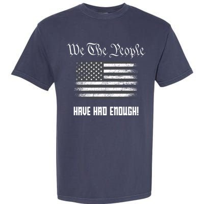 We The People Have Had Enough! American Flag Design USA Garment-Dyed Heavyweight T-Shirt