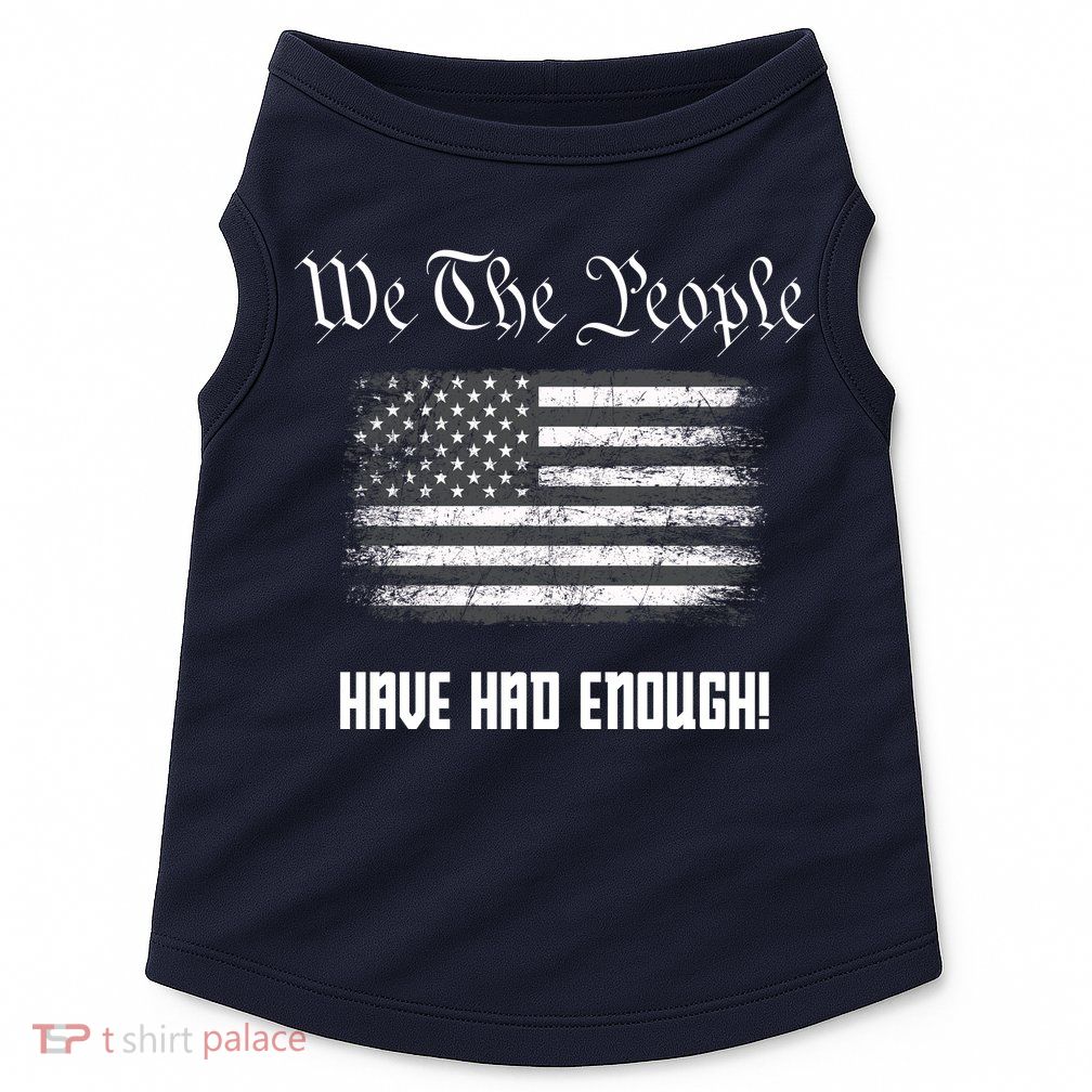 We The People Have Had Enough! American Flag Design USA Doggie Tank