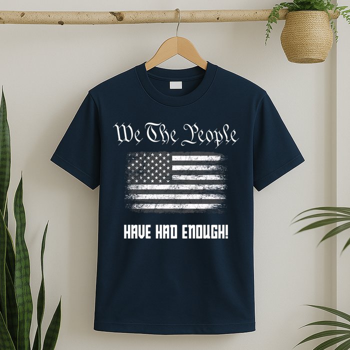 We The People Have Had Enough! American Flag Design USA T-Shirt