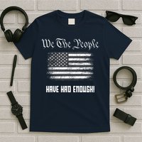 We The People Have Had Enough! American Flag Design USA T-Shirt