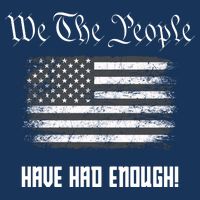 We The People Have Had Enough! American Flag Design USA T-Shirt