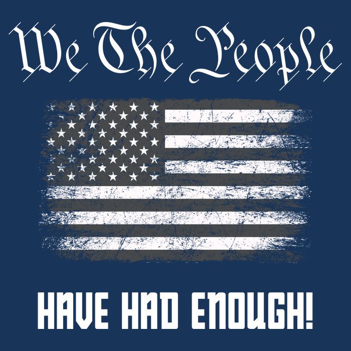 We The People Have Had Enough! American Flag Design USA T-Shirt