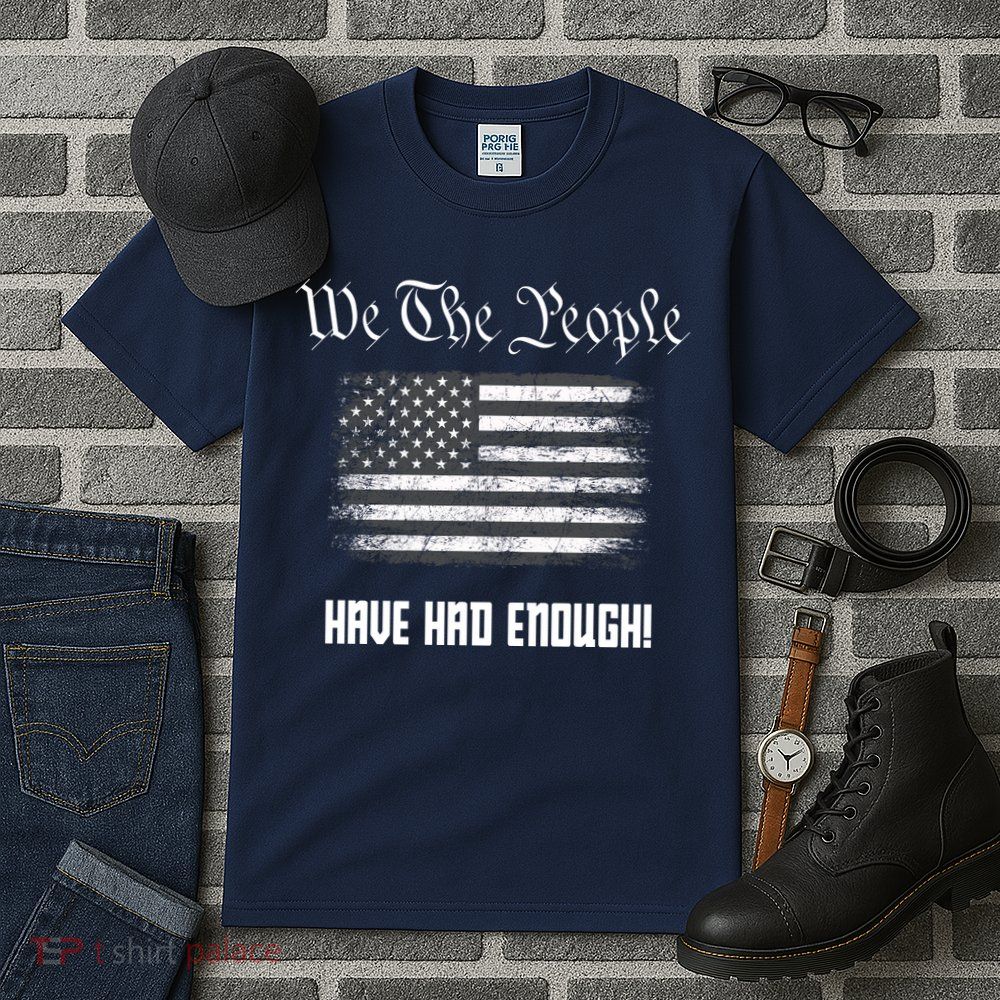 We The People Have Had Enough! American Flag Design USA Tall T-Shirt
