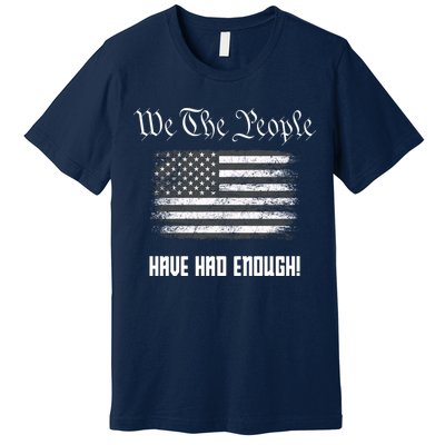 We The People Have Had Enough! American Flag Design USA Premium T-Shirt