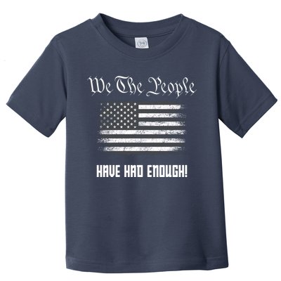 We The People Have Had Enough! American Flag Design USA Toddler T-Shirt