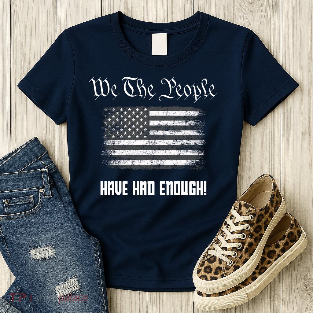 We The People Have Had Enough! American Flag Design USA Womens T-Shirt