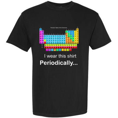 Wear This Periodically Periodic Table Of Elements Garment-Dyed Heavyweight T-Shirt