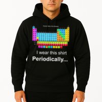 Wear This Periodically Periodic Table Of Elements Hoodie