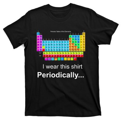 Wear This Periodically Periodic Table Of Elements T-Shirt