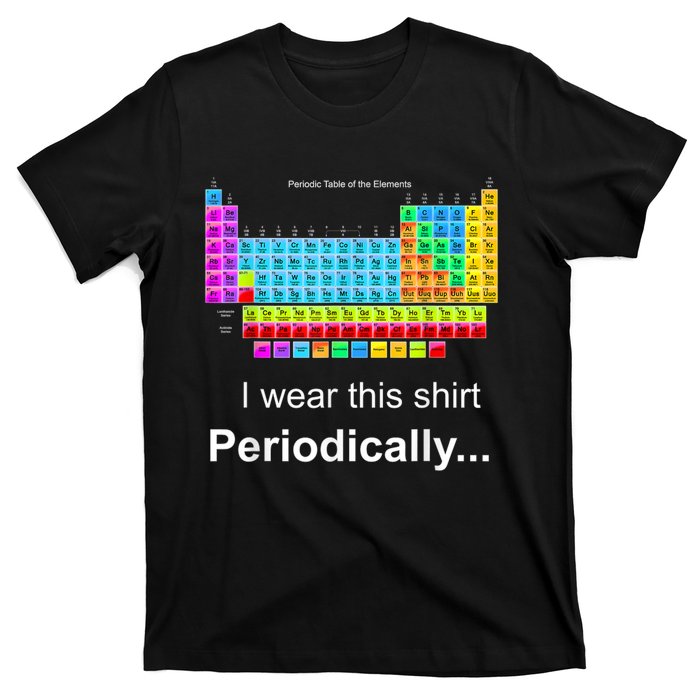 Wear This Periodically Periodic Table Of Elements T-Shirt