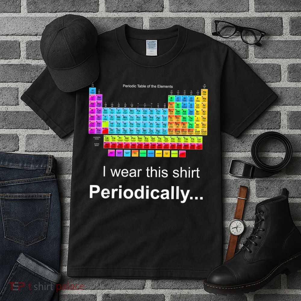 Wear This Periodically Periodic Table Of Elements Tall T-Shirt