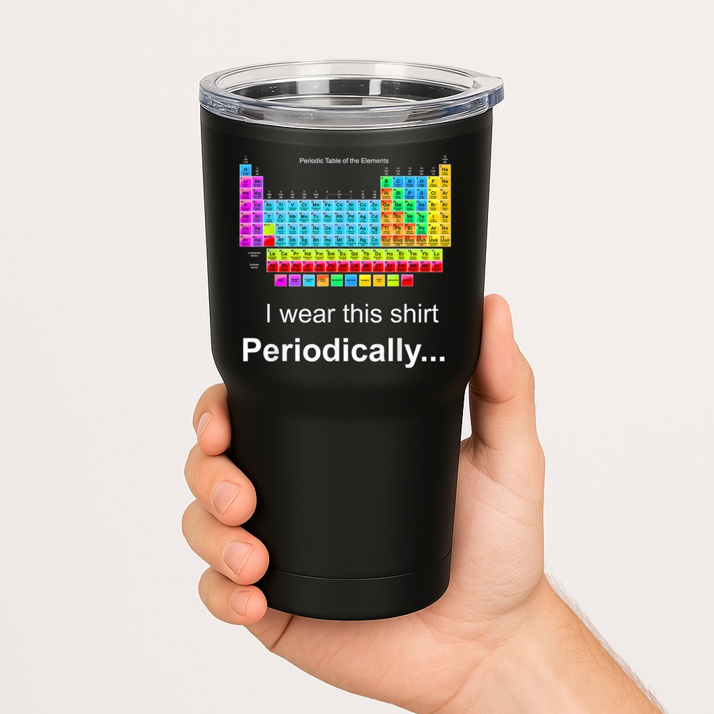 Wear This Periodically Periodic Table Of Elements Tumbler