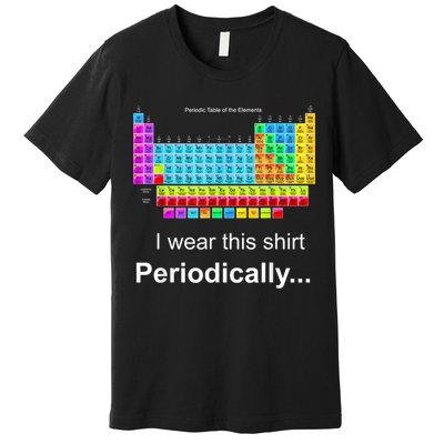 Wear This Periodically Periodic Table Of Elements Premium T-Shirt