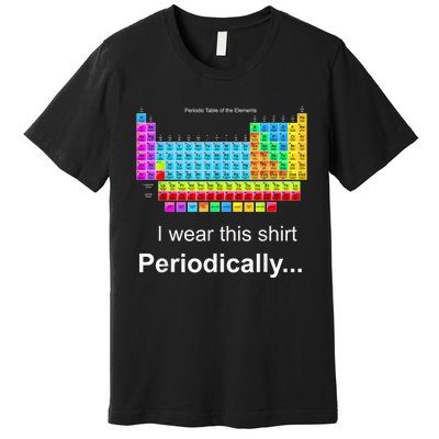 Wear This Periodically Periodic Table Of Elements Premium T-Shirt